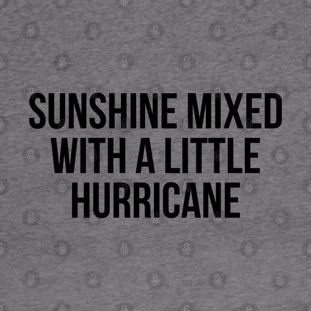 Sunshine Mixed With A Little Hurricane by UrbanLifeApparel